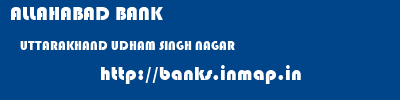 ALLAHABAD BANK  UTTARAKHAND UDHAM SINGH NAGAR    banks information 